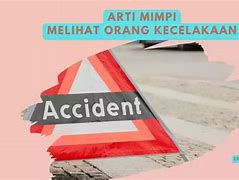 Arti Mimpi Melihat Orang Kecelakaan Truk